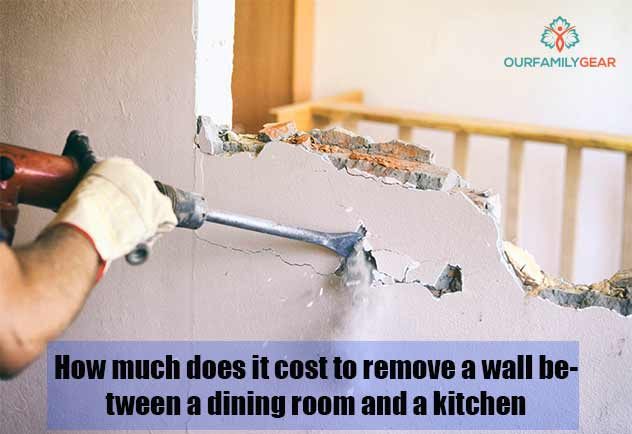 How Much Does It Cost To Remove A Wall Between A Dining Room And A Kitchen 2021?